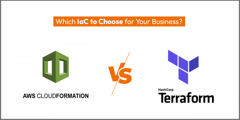 CloudFormation vs. Terraform: Which IaC to Choose for Your Business?