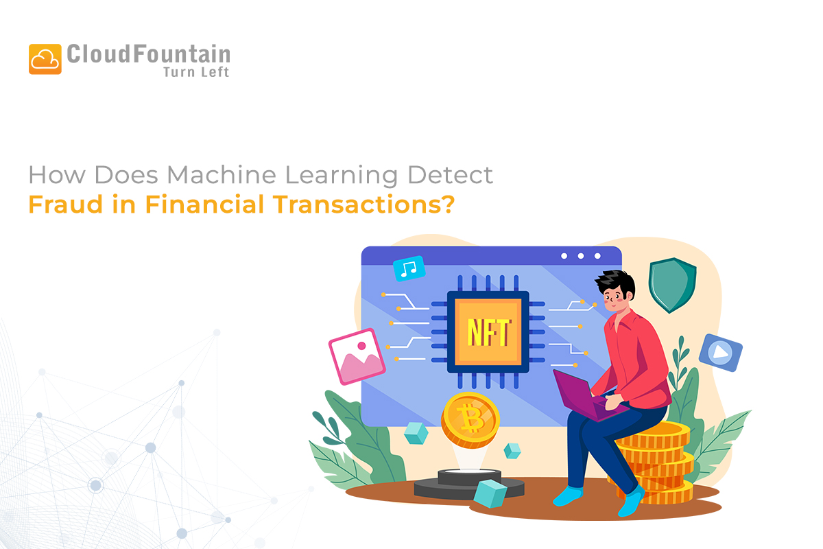 How Does Machine Learning Detect Fraud in Financial Transactions